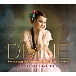 OANA CATALINA CHITU  / オアナ・カタリーナ・キツ  / DIVINE - ROMANIAN SONGS FROM THE REPERTOIRE OF MARIA TANASE (1913-1963) / DIVINE