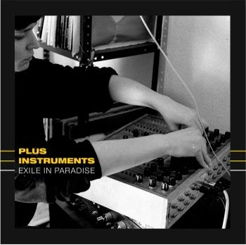 PLUS INSTRUMENTS / EXILE IN PARADISE (UNRELEASED LP FROM 1982 PLUS BONUS) 
