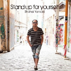 YAMAKI SHOHEI / 山木将平 / スタンド・アップ・ユア・セルフ / STAND UP FOR YOURSELF