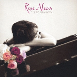 YUKIKO HAYAKAWA / 早川由紀子 / ローズ・ネオン / ROSE NEON