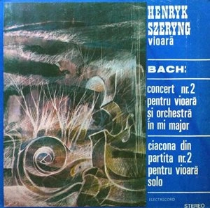 HENRYK SZERYNG / ヘンリク・シェリング / BACH: CONCERT NO. 2 FOR VIOLIN AND ORCHESTRA / CHACONNE