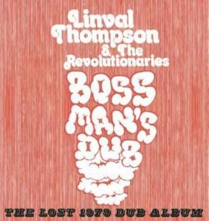 LINVAL THOMPSON & THE REVOLUTIONARIES / リンヴァル・トンプソン&ザ・レヴォルーショナリーズ / BOSS MAN'S DUB THE LOST 1979 DUB ALBUM 