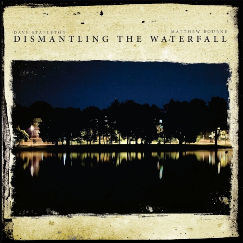 DAVE STAPLETON / デイブ・ステープルトン / DISMANTLING THE WATERFALL