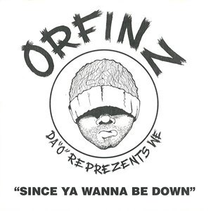 ORFINZ / SINCE YA WANNA BE DOWN (CDS)