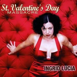INGRID LUCIA / イングリッド・ルシア / ST. VALENTINE'S DAY MASSACRE