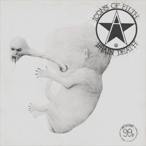 ICONS OF FILTH / アイコンズオブフィルス / BRAIN DEATH