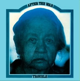 TROUBLE / AFTER THE WAR