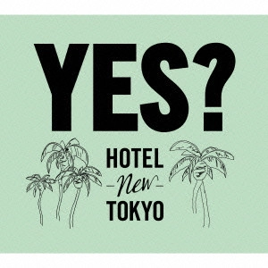 HOTEL NEW TOKYO / ホテルニュートーキョー / yes? / YES?