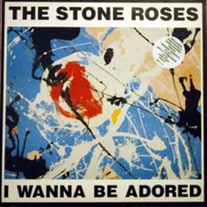 STONE ROSES / ストーン・ローゼズ / I WANNA BE ADORED