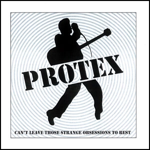 PROTEX / プロテックス / CANT LEAVE THOSE STRANGE OBSESSIONS TO REST