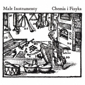 MALE INSTRUMENTY / メイル・インストゥルメンティー / ケーミア・イ・フィジィカ / CHEMIA I FIZYKA