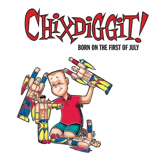 CHIXDIGGIT! / BORN ON THE FIRST OF JULY (LP)
