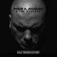 PHILIP H. ANSELMO & THE ILLEGALS / フィリップ・H・アンセルモ&ジ・イリーガルズ / WALK THROUGH EXITS ONLY<DIGI>