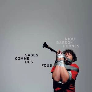 NIOU BARDOPHONES / ニュー・バルドフォン / SAGES COMME DES FOUS