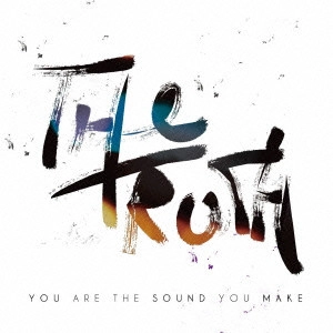 TRUTH (SOUL) / トゥルース / ユー・アー・ザ・サウンド・ユー・メイク / YOU ARE THE SOUND YOU MAKE