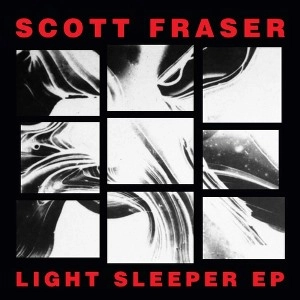 SCOTT FRASER / LIGHT SLEEPER EP