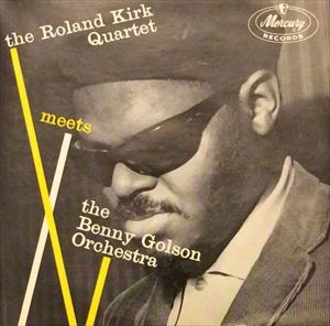 ROLAND KIRK(RAHSAAN ROLAND KIRK) / ローランド・カーク / MEETS THE BENNY GOLSON ORCHESTRA