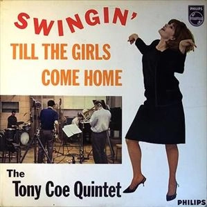 TONY COE / トニー・コー / SWINGIN' TILL THE GIRLS COME HOME / SWINGIN TILL THE GIRLS COME HOME