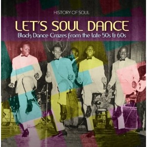 V.A. (LET'S SOUL DANCE) / LET'S SOUL DANCE: BLACK DANCE CRAZES FROM THE LATE 50S & 60S (2CD)