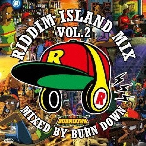 BURN DOWN / バーン・ダウン / RIDDIM ISLAND MIX VOL.2