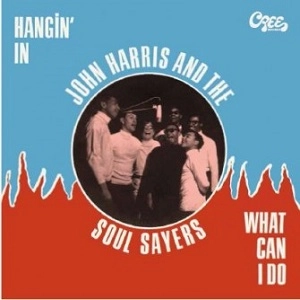 JOHN HARRIS & THE SOUL SAYERS / HANGIN' IN + WHAT CAN I DO