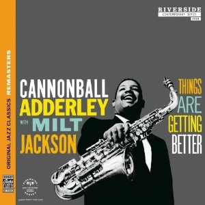 CANNONBALL ADDERLEY / キャノンボール・アダレイ / THINGS ARE GETTING BETTER
