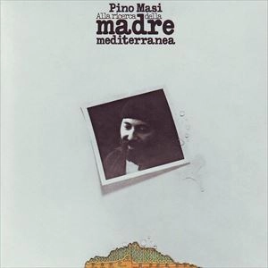 PINO MASI / ピノ・マアジ / ALLA RICERCA DELLA MADRE MEDITERRANEA