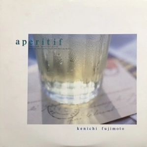 KENICHI FUJIMOTO / 藤本健一 / アペリティフ