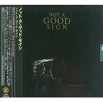 NOT A GOOD SIGN / ノット・ア・グッド・サイン / ノット・ア・グッド・サイン
