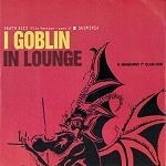 GOBLIN / ゴブリン / "IN LOUNGE - LIMITED 7"" SINGLE/DIGITAL REMASTER"