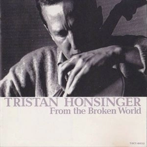TRISTAN HONSINGER / トリスタン・ホンジンガー / フロム･ザ･ブロークン･ワールド