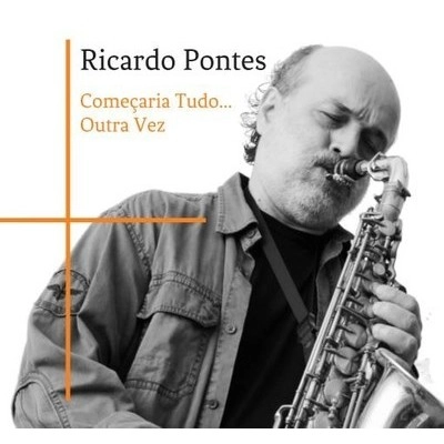 RICARDO PONTES / ヒカルド・ポンチス / COMECARIA TUDO OUTRA VEZ(CD-R)