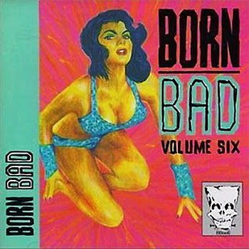 V.A. (GARAGE) / BORN BAD VOLUMES 6