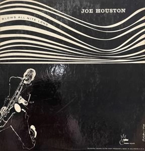 JOE HOUSTON / ジョー・ヒューストン / BLOWS ALL NIGHT LONG