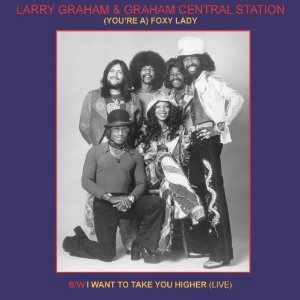 LARRY GRAHAM & GRAHAM CENTRAL STATION / ラリー・グラハム & グラハム・セントラル・ステイション / (YOU'RE A) FOXY LADY (SINGLE EDIT) + I WANT TO TAKE YOU HIGHER (LIVE)