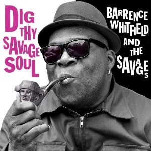 BARRENCE WHITFIELD & THE SAVAGES / DIG THY SAVAGE SOUL