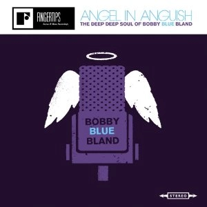 BOBBY BLUE BLAND / ANGEL IN ANGUISH: THE DEEP DEEP SOUL OF BOBBY BLUE BLAND