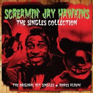 SCREAMIN' JAY HAWKINS / スクリーミン・ジェイ・ホーキンス / SINGLES COLLECTION