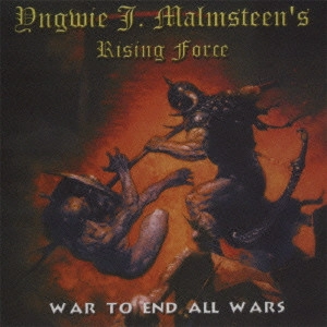 YNGWIE J. MALMSTEEN'S RISING FORCE / イングヴェイ・マルムスティーンズ・ライジング・フォース / ウォー・トゥ・エンド・オール・ウォーズ / WAR TO END ALL WARS