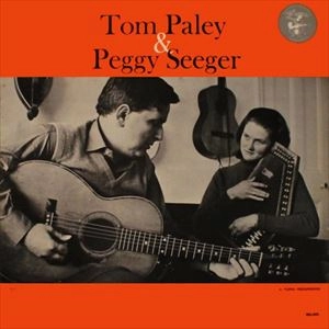 TOM PALEY / トム・ペイリー / TOM PALEY & PEGGY SEEGER