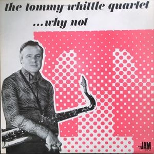 TOMMY WHITTLE / トミー・ウィットル / ...WHY NOT