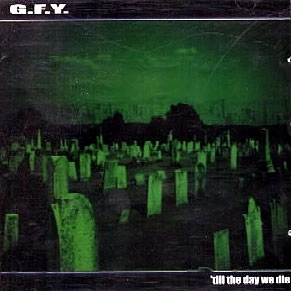 G.F.Y.  / 'TILL THE DAY WE DIE