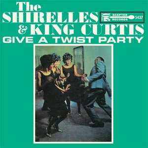 SHIRELLES / シュレルズ / SHIRELLES AND KING CURTIS GIVE A TWIST PARTY