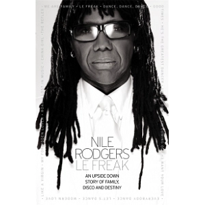 NILE RODGERS / ナイル・ロジャース / LE FREAK: AN UPSIDE DOWN STORY OF FAMILY, DISCO AND DESTINY THE OFFICIAL AUTOBIOGRAPHY