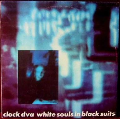 CLOCK DVA / WHITE SOULS IN BLACK