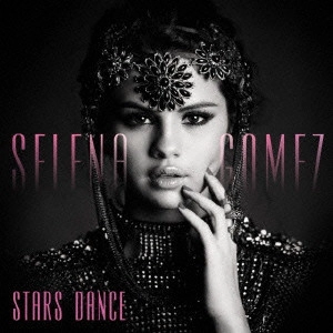 SELENA GOMEZ / セレーナ・ゴメス / スターズ・ダンス / STARS DANCE