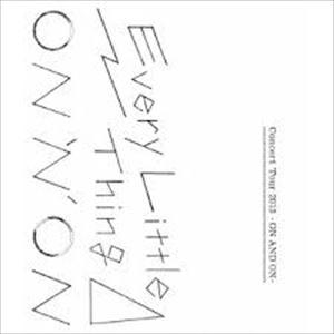 Every Little Thing / エブリ・リトル・シング / CONCERT TOUR 2013 -ON AND ON-
