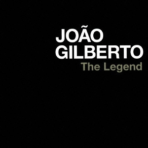JOAO GILBERTO / ジョアン・ジルベルト / ジョアン・ジルベルトの伝説