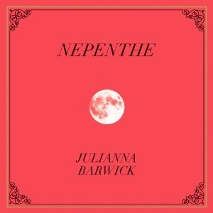 JULIANNA BARWICK / ジュリアナ・バーウィック / NEPENTHE