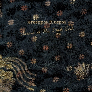 GREENPOT BLUEPOT / グリーンポット・ブルーポット / アセンド・アット・ザ・デッド・エンド / ASCEND AT THE DEAD END
